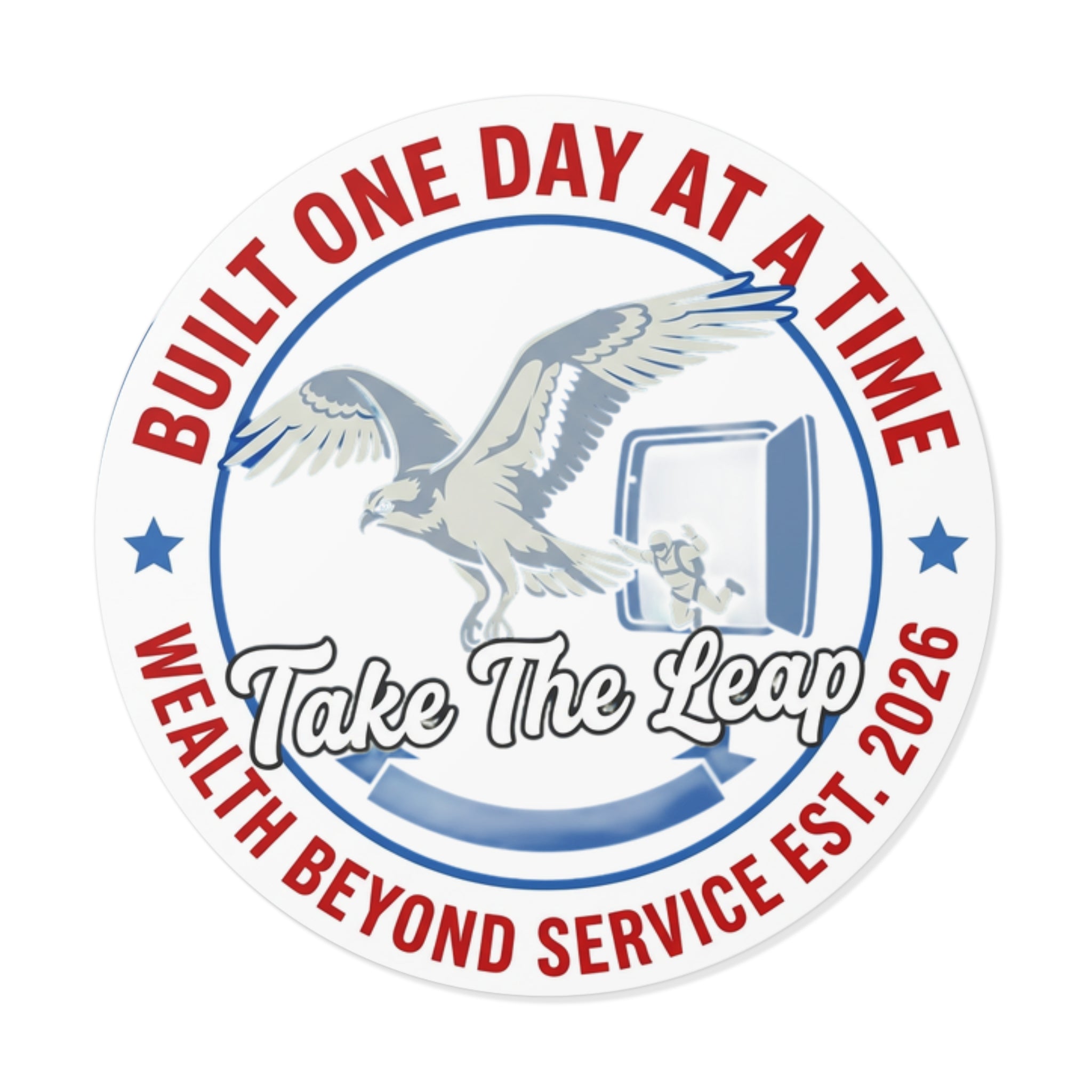 Sticker — "Take The Leap" Round Vinyl Sticker (Built One Day at a Time, Wealth Beyond Service Est. 2026)